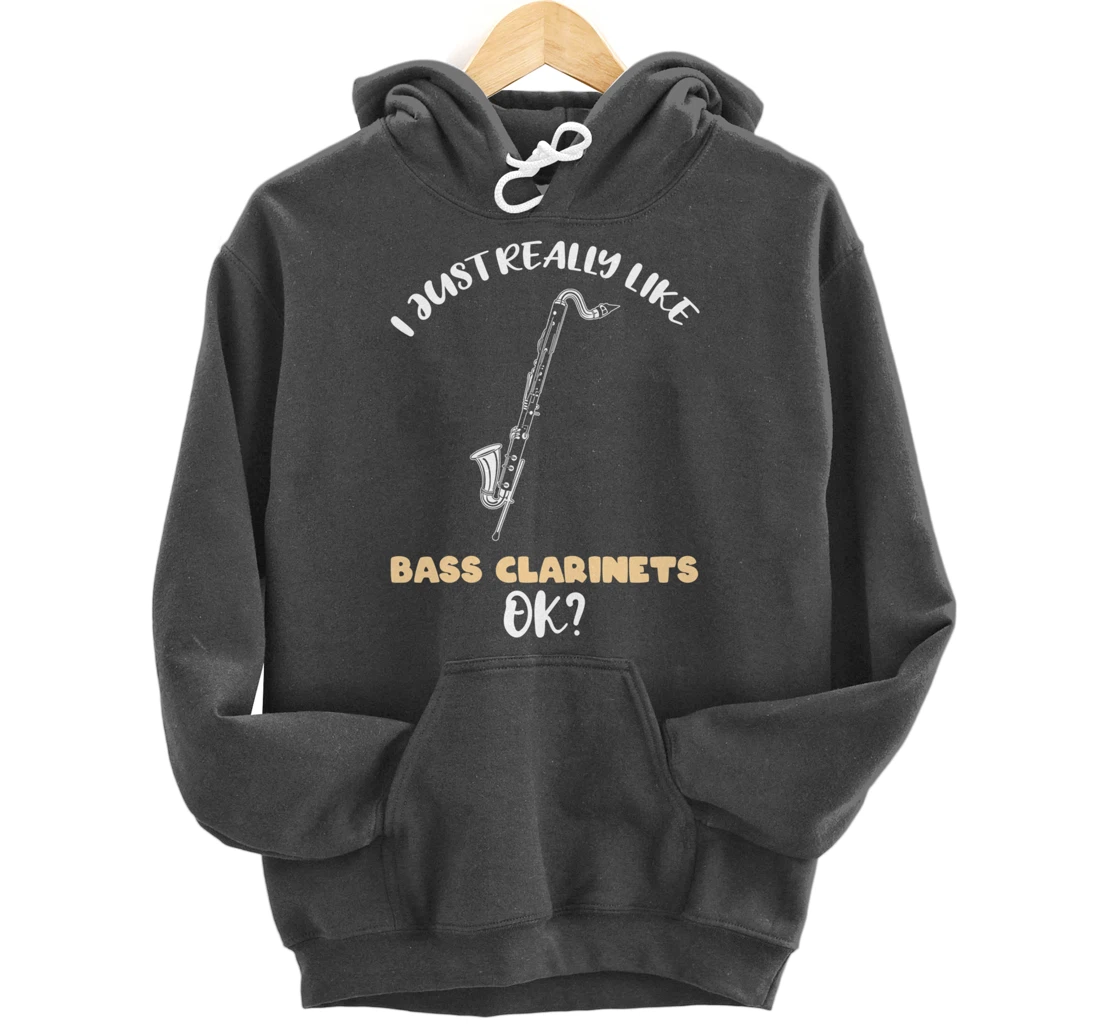 I Just Really Like Bass Clarinets Ok Pullover Hoodie