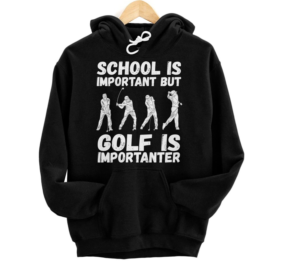 School Is Important But Golf Is Importanter Fun Golf Pullover Hoodie