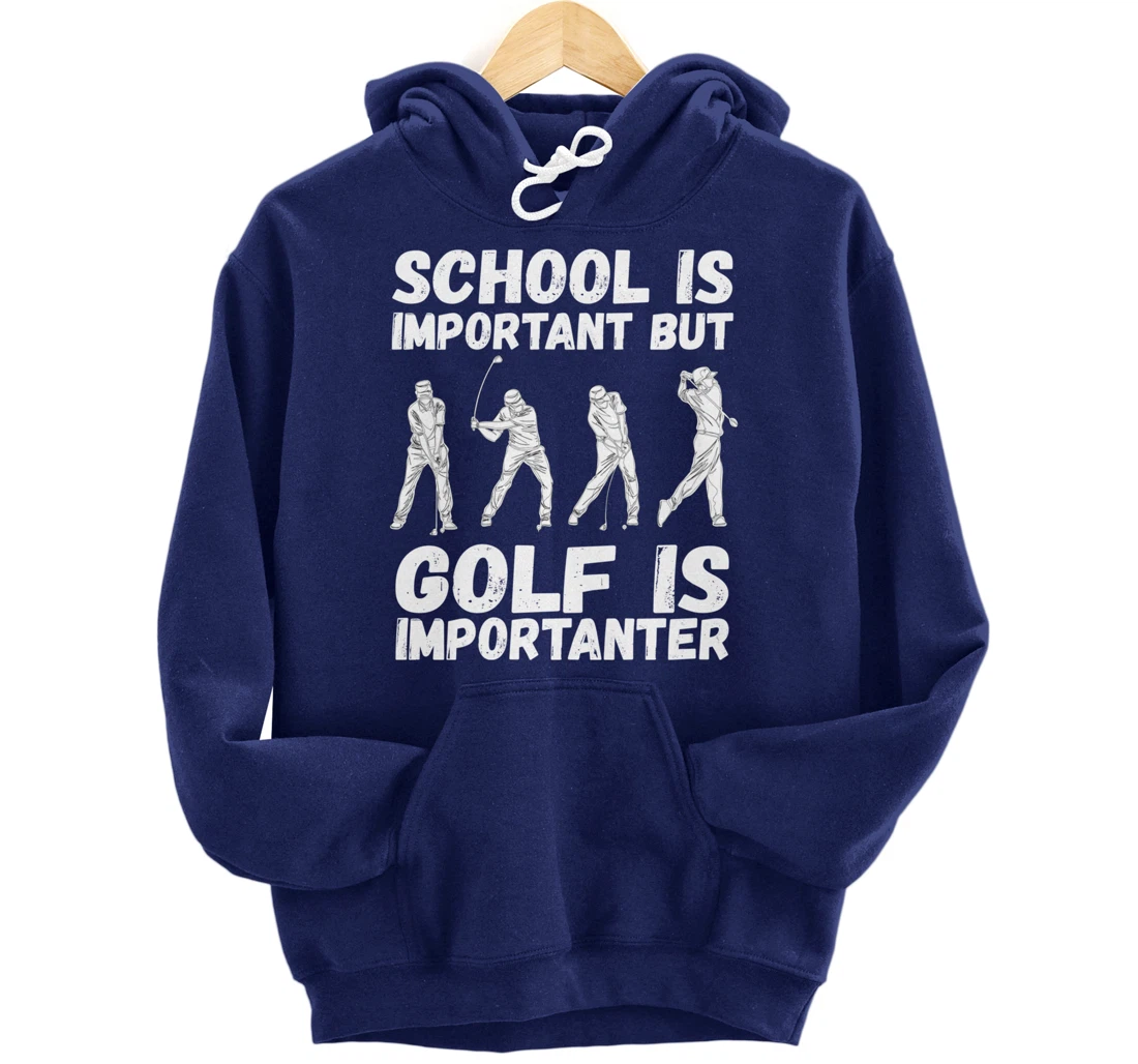 School Is Important But Golf Is Importanter Fun Golf Pullover Hoodie