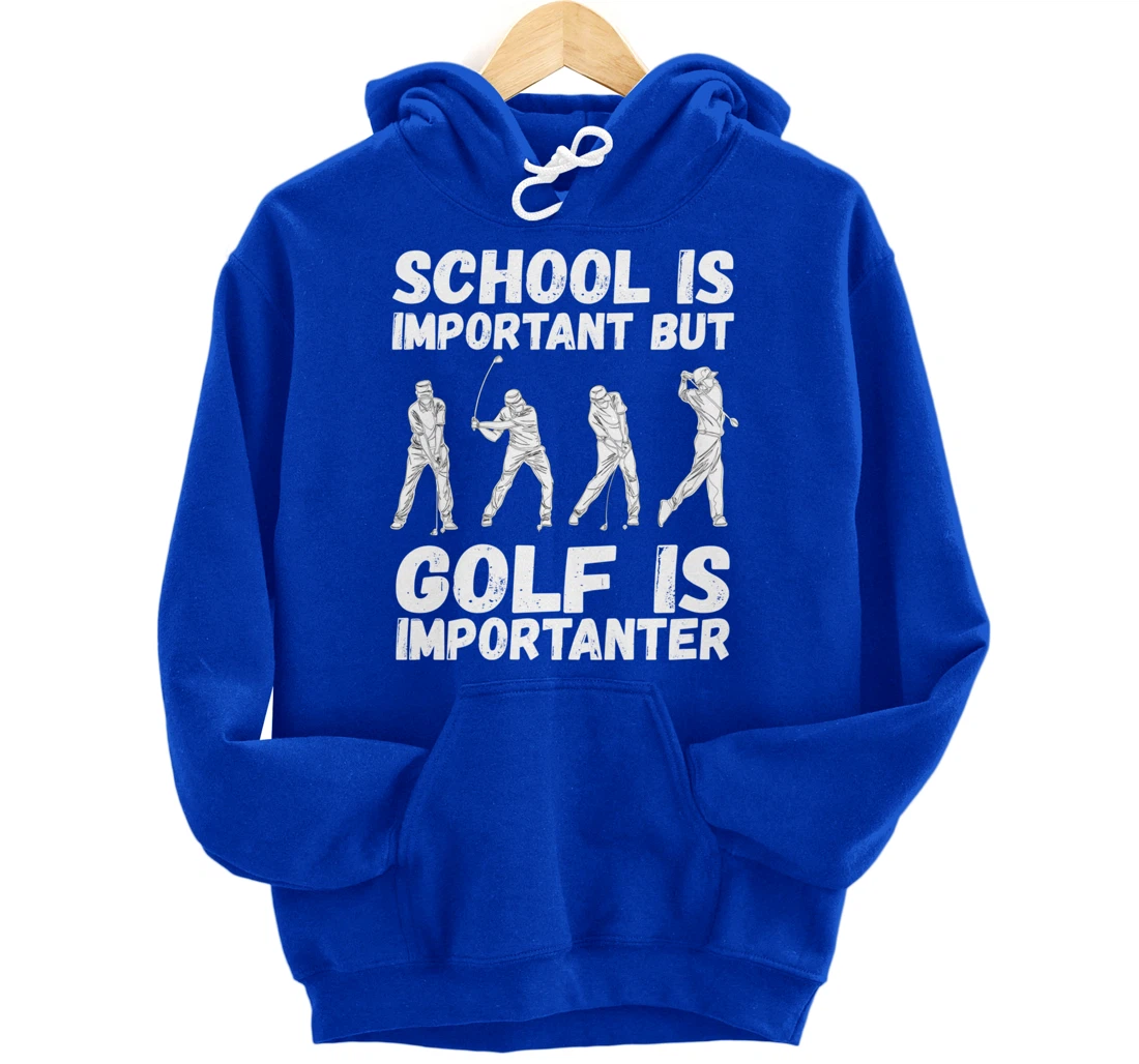 School Is Important But Golf Is Importanter Fun Golf Pullover Hoodie