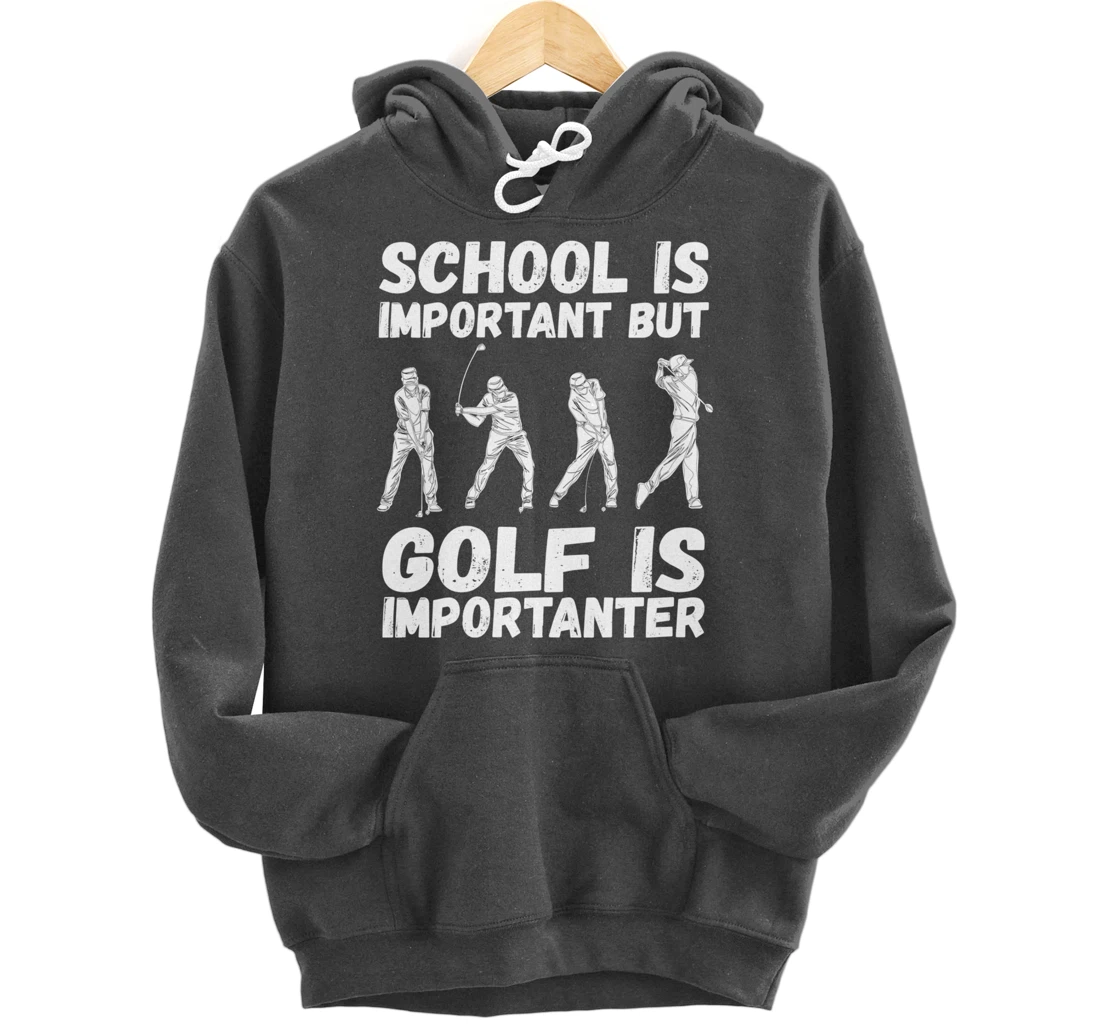 School Is Important But Golf Is Importanter Fun Golf Pullover Hoodie