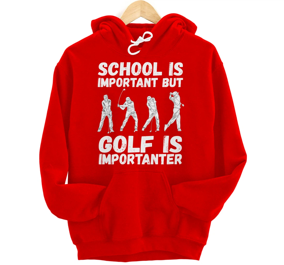 School Is Important But Golf Is Importanter Fun Golf Pullover Hoodie