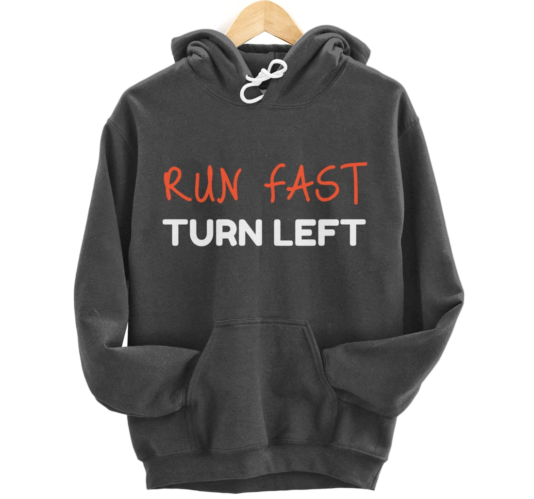Run Fast Turn Left - Funny Track Runner Motivational Fitness Pullover Hoodie