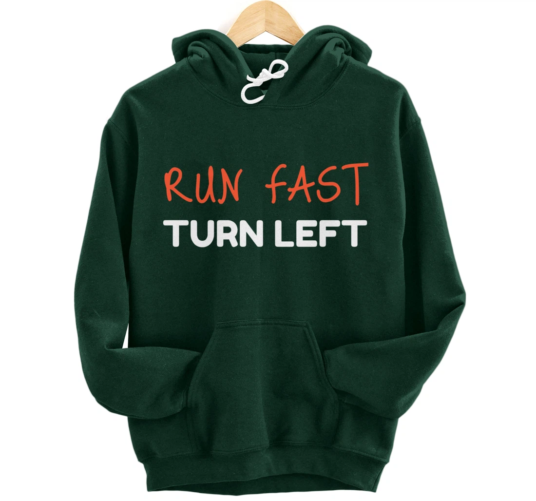 Run Fast Turn Left - Funny Track Runner Motivational Fitness Pullover Hoodie