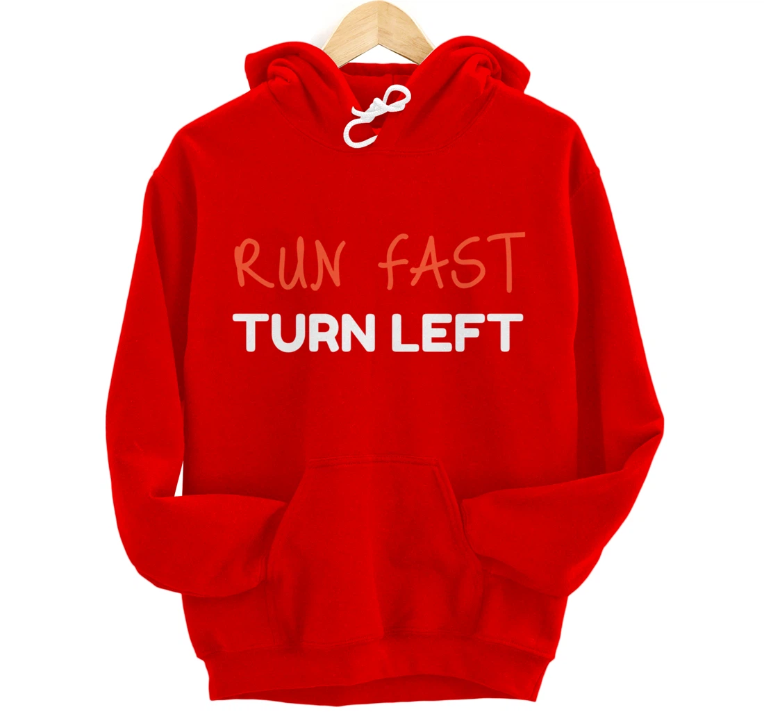 Run Fast Turn Left - Funny Track Runner Motivational Fitness Pullover Hoodie