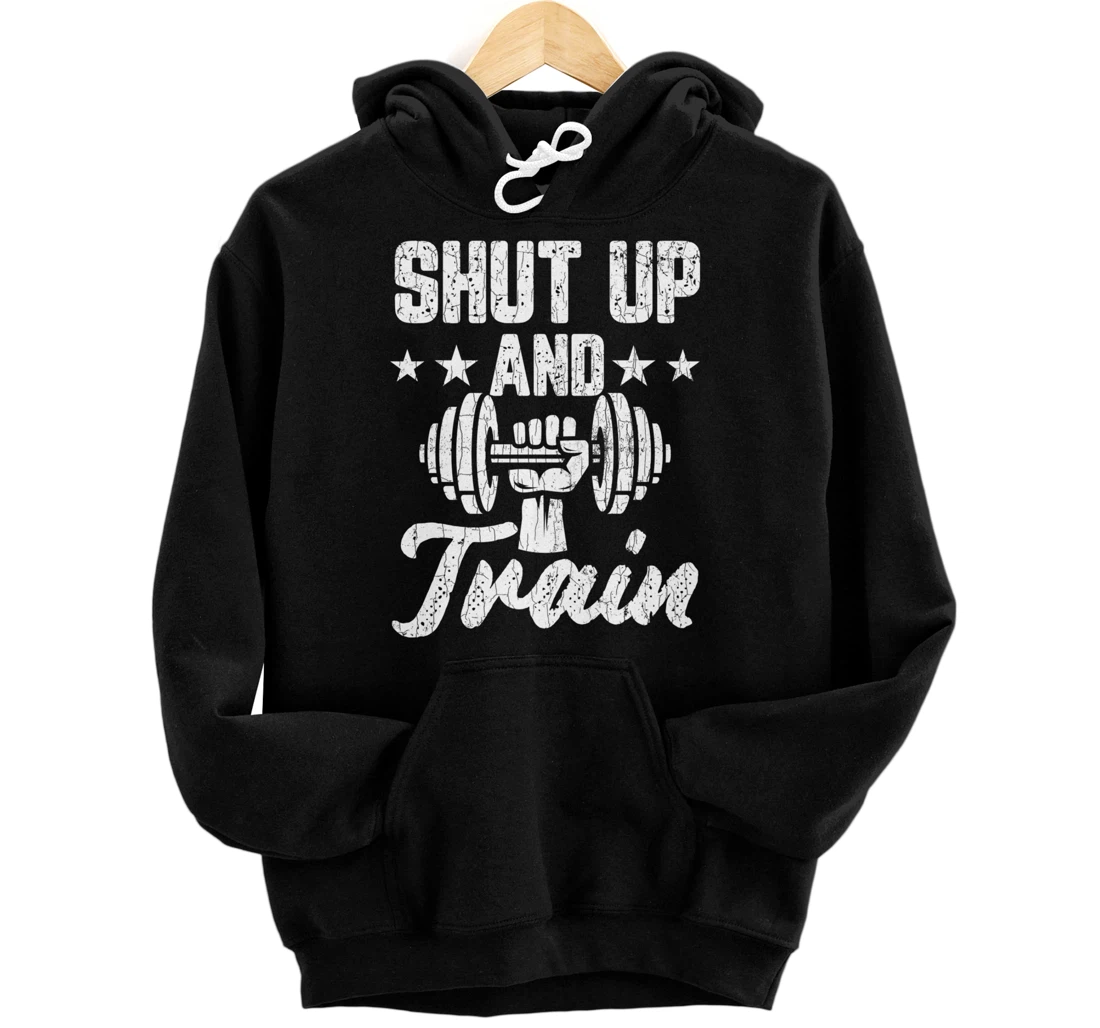 Shut Up And Train Funny Gym Motivational Graphic Pullover Hoodie