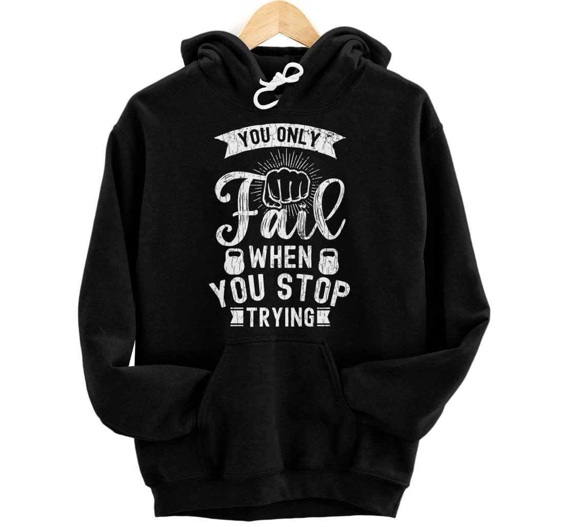 You Only Fail When You Stop Trying Funny Gym Graphic Pullover Hoodie