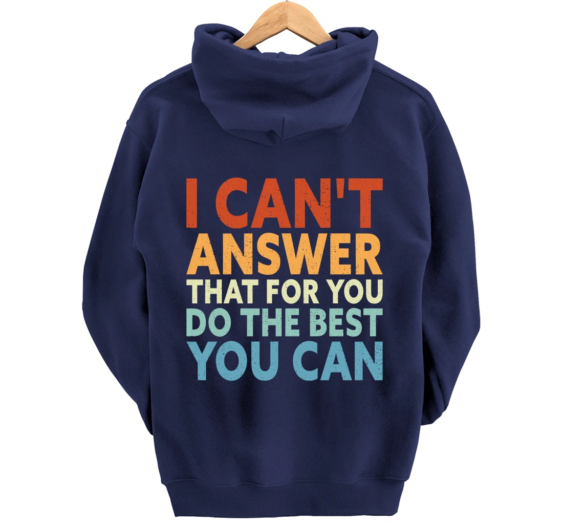 I Can't Answer That For You Do The Best You Can Pullover Hoodie
