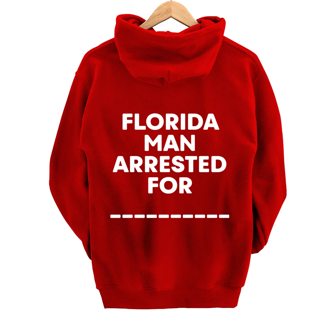 Florida Arrested Man For Fill In The Blank Funny Meme News Pullover Hoodie