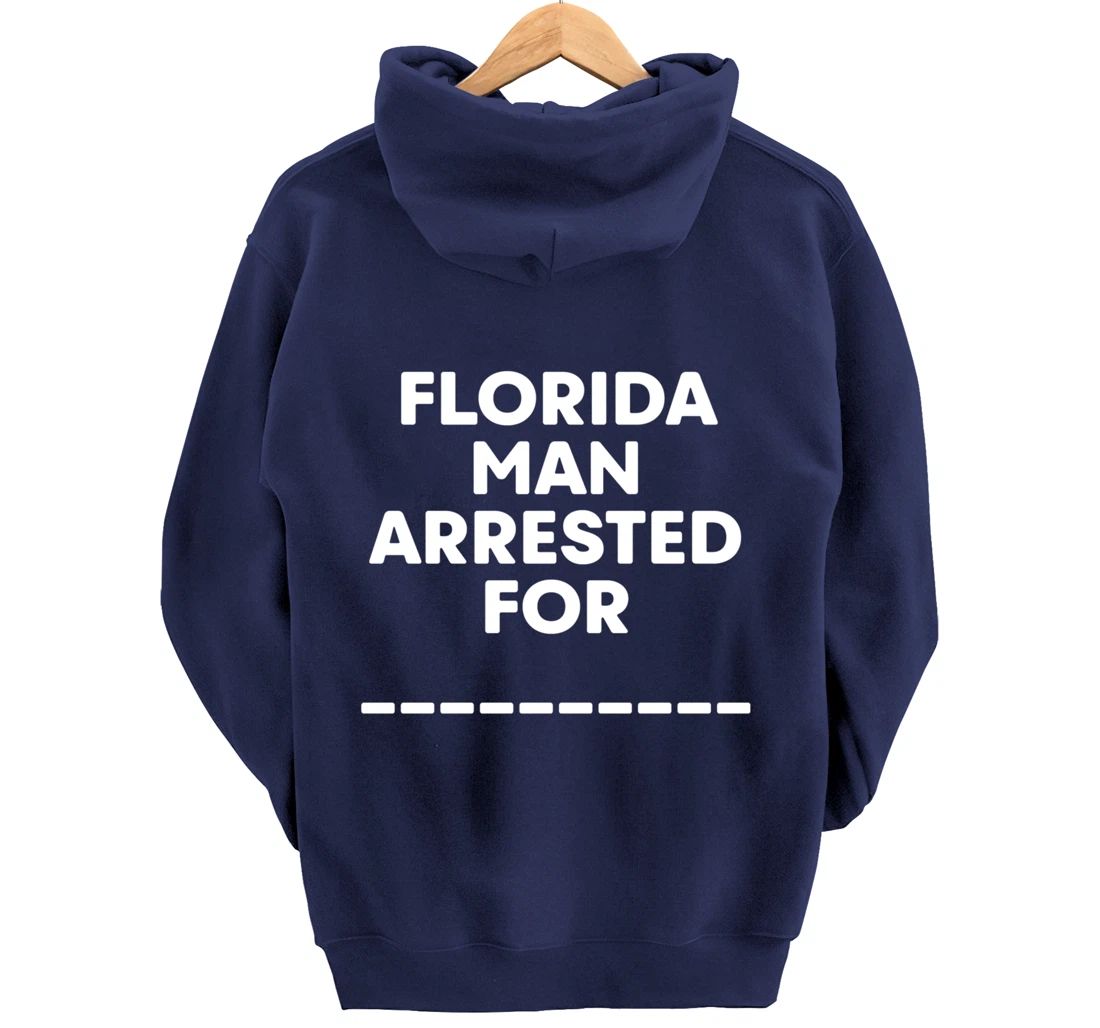 Florida Arrested Man For Fill In The Blank Funny Meme News Pullover Hoodie