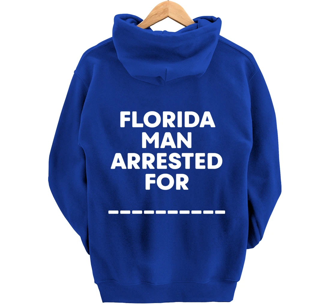 Florida Arrested Man For Fill In The Blank Funny Meme News Pullover Hoodie