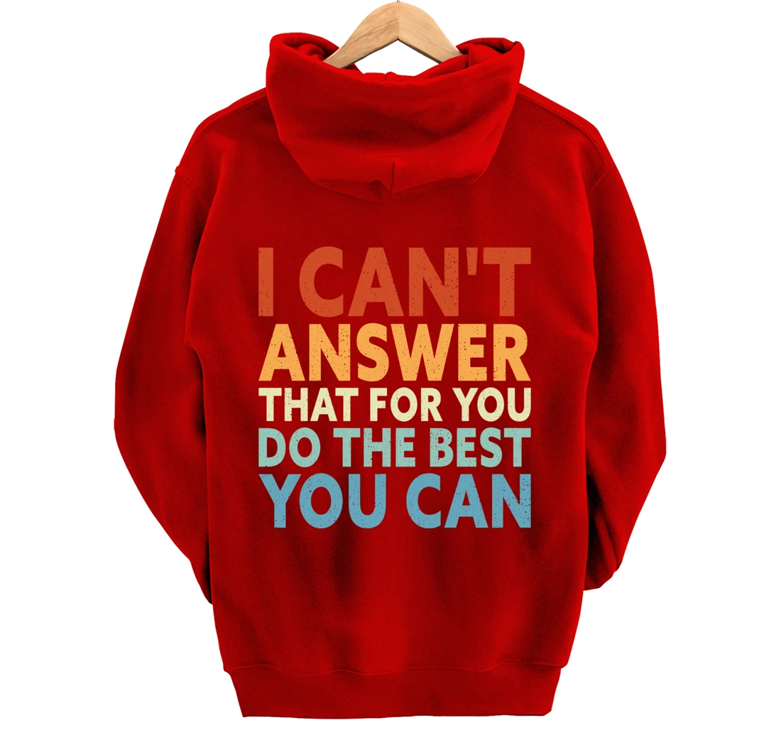 I Can't Answer That For You Do The Best You Can Pullover Hoodie