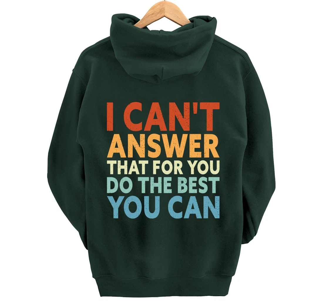I Can't Answer That For You Do The Best You Can Pullover Hoodie