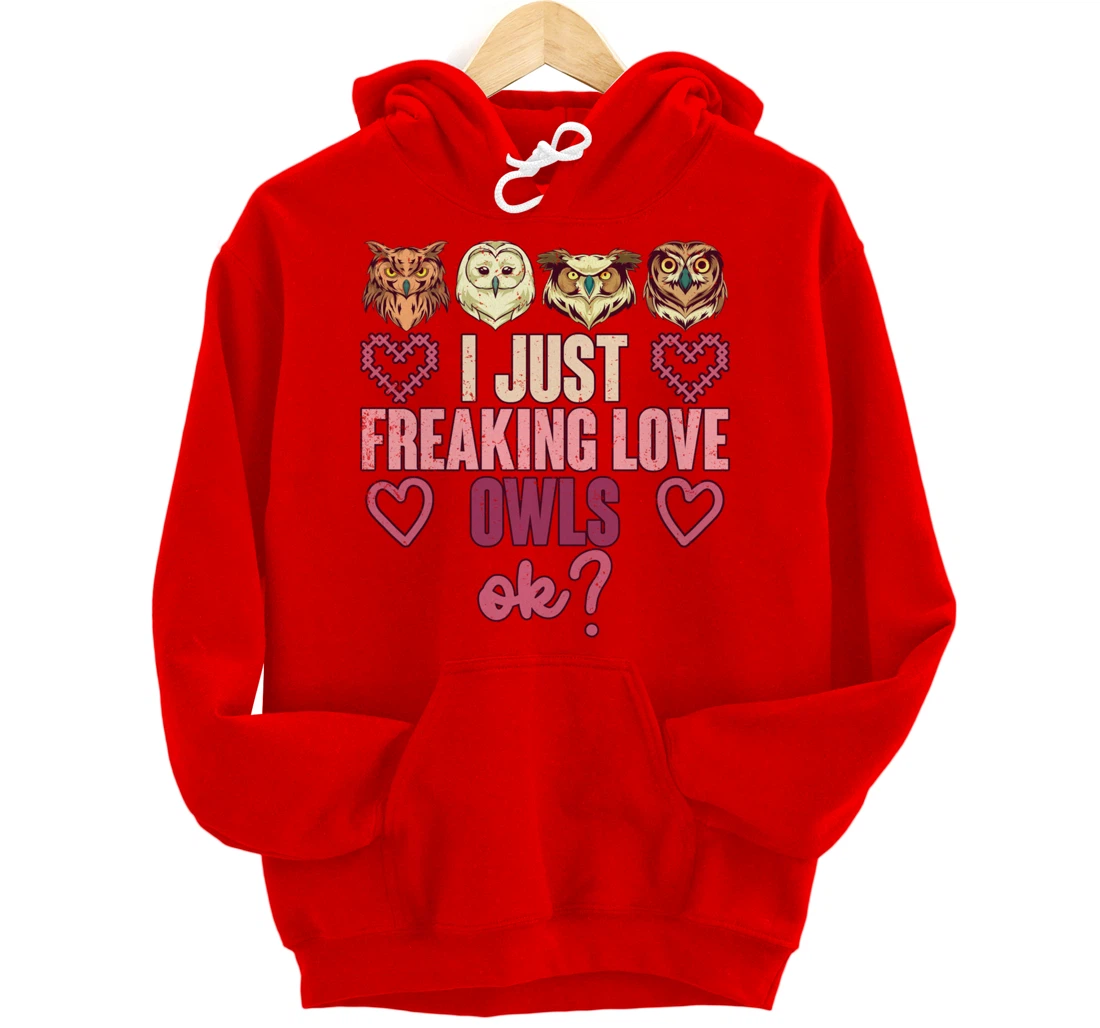 Wise Bird Lover Gift I Just Freaking Love Owls Ok Owl Pullover Hoodie
