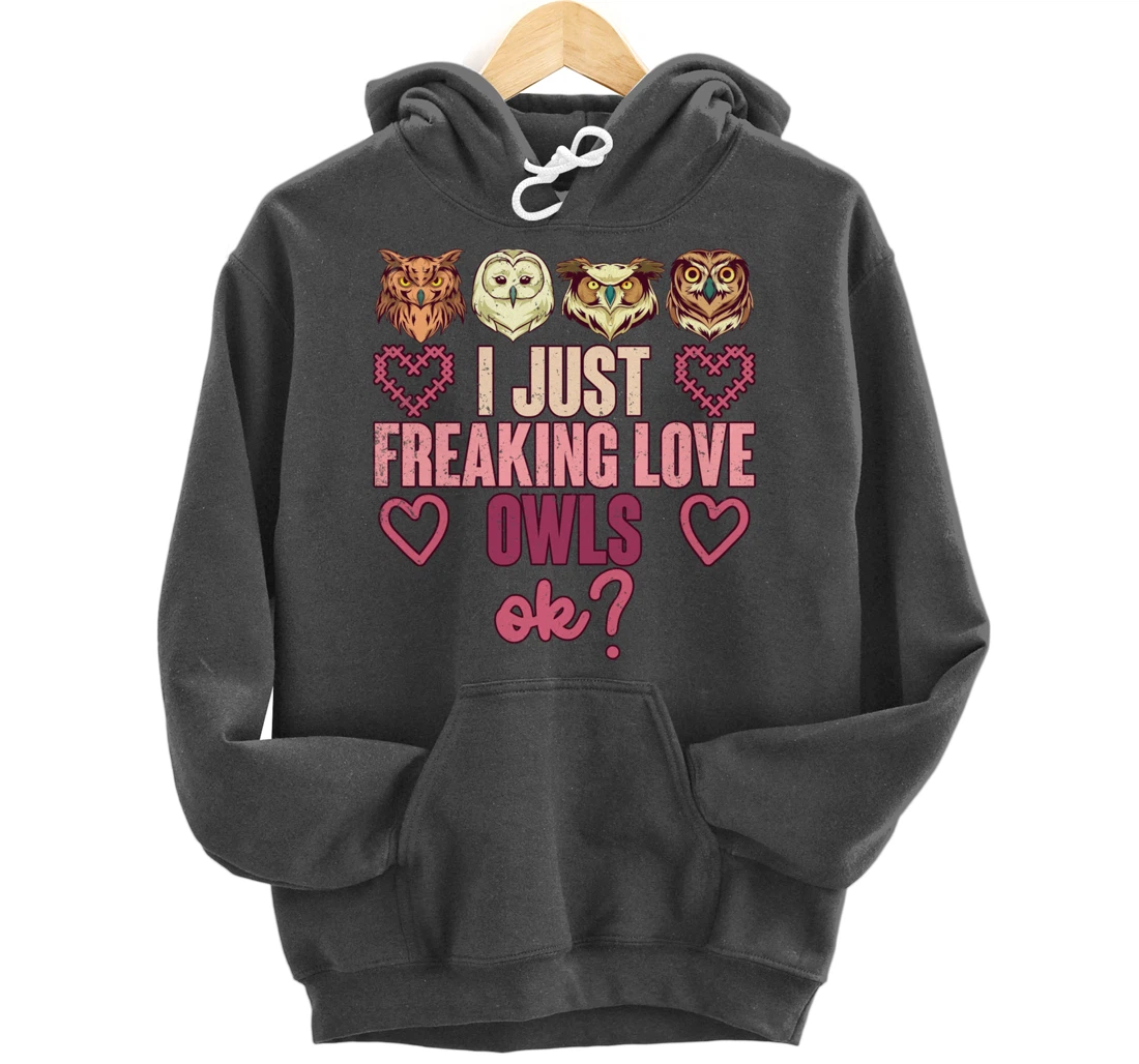 Wise Bird Lover Gift I Just Freaking Love Owls Ok Owl Pullover Hoodie