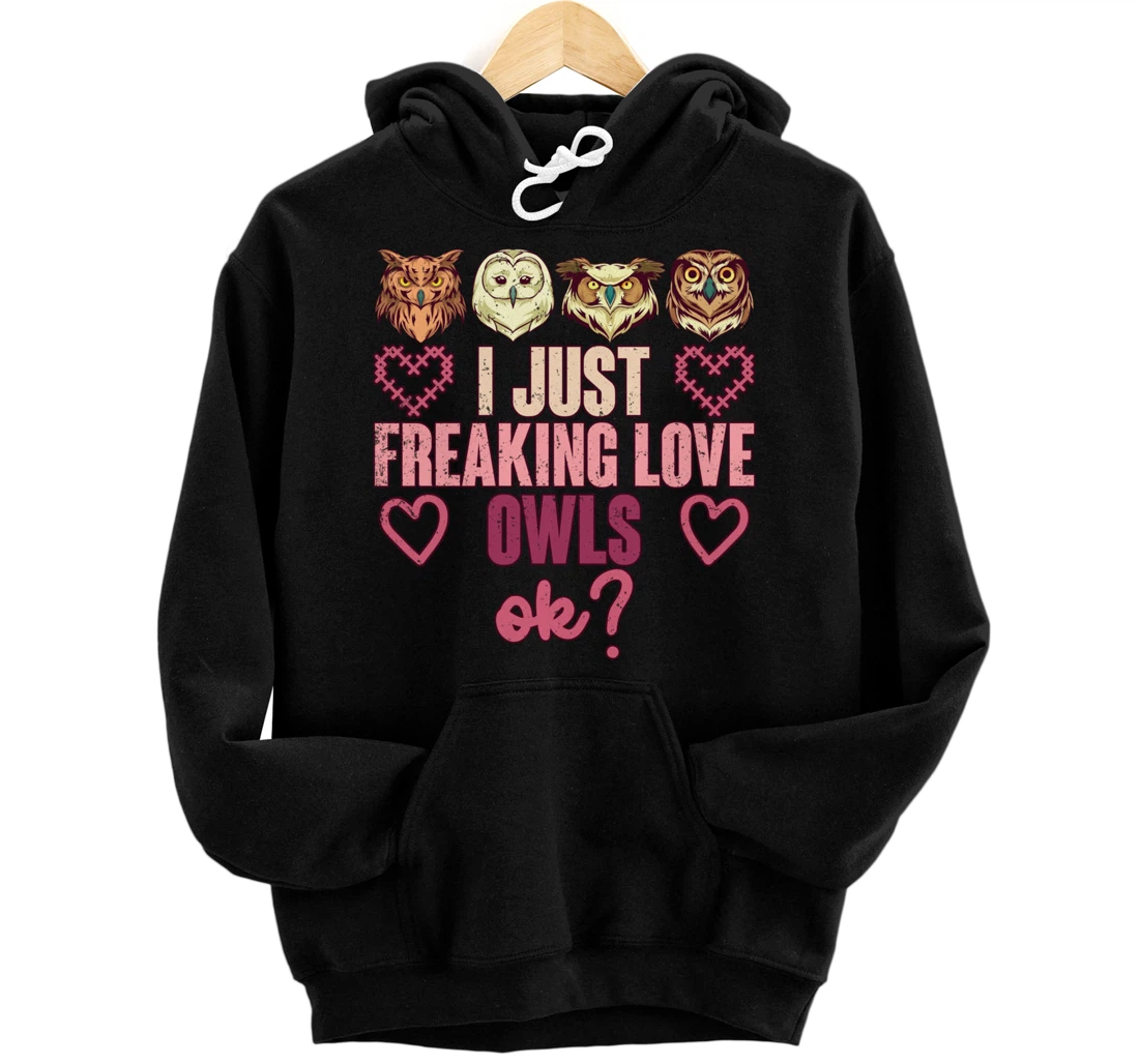 Wise Bird Lover Gift I Just Freaking Love Owls Ok Owl Pullover Hoodie