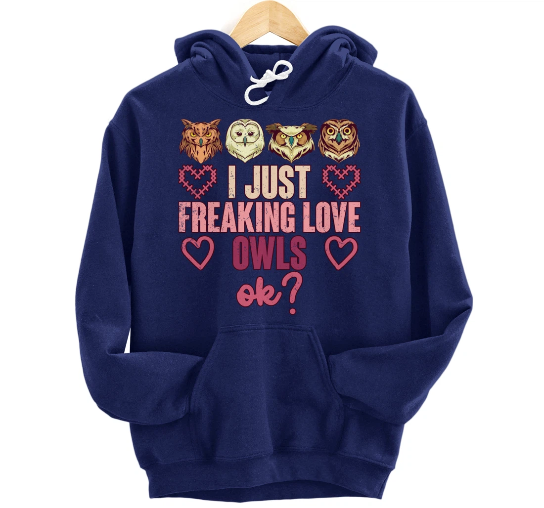 Wise Bird Lover Gift I Just Freaking Love Owls Ok Owl Pullover Hoodie