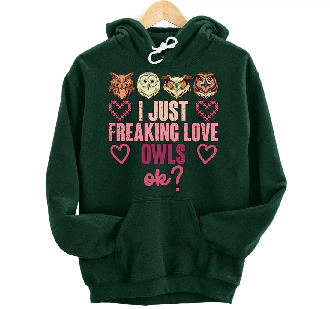 Wise Bird Lover Gift I Just Freaking Love Owls Ok Owl Pullover Hoodie