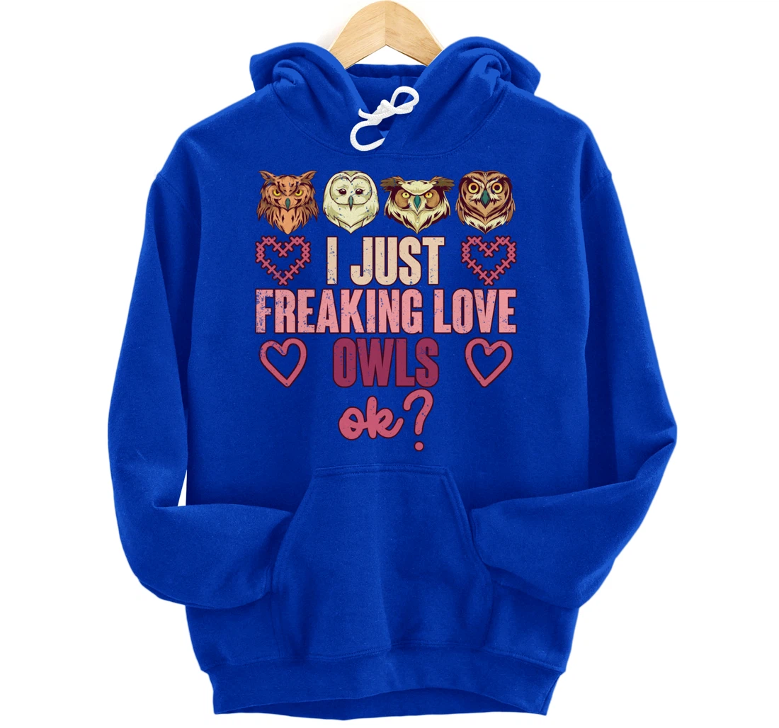 Wise Bird Lover Gift I Just Freaking Love Owls Ok Owl Pullover Hoodie