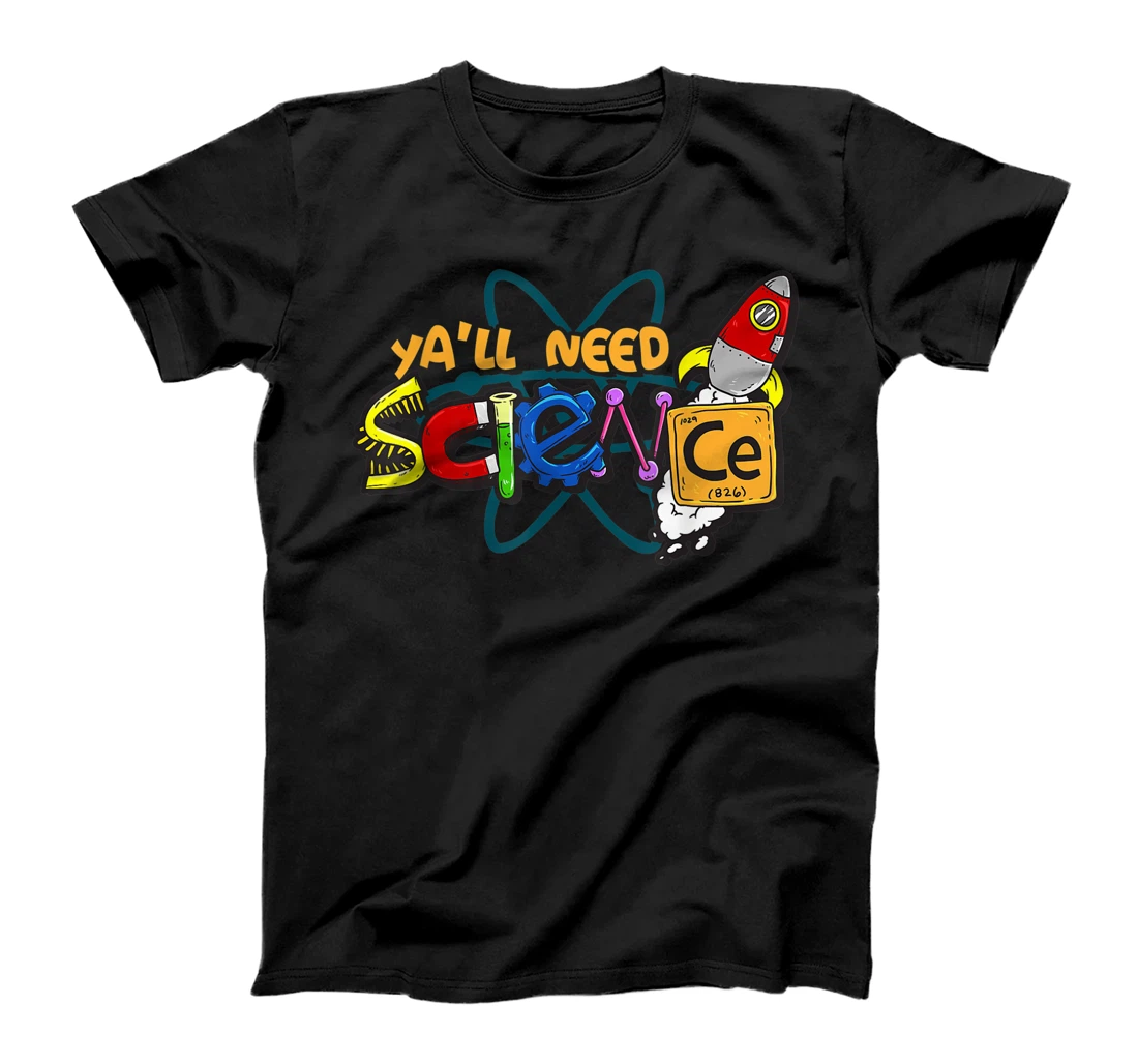 Ya'll Need Science Shirt Teacher & Student Science Lover T-Shirt