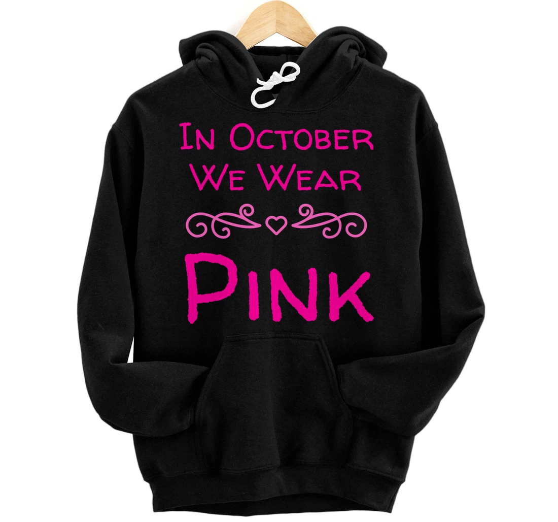 In October We Wear Pink Ribbon Breast Cancer Awareness Month Pullover Hoodie