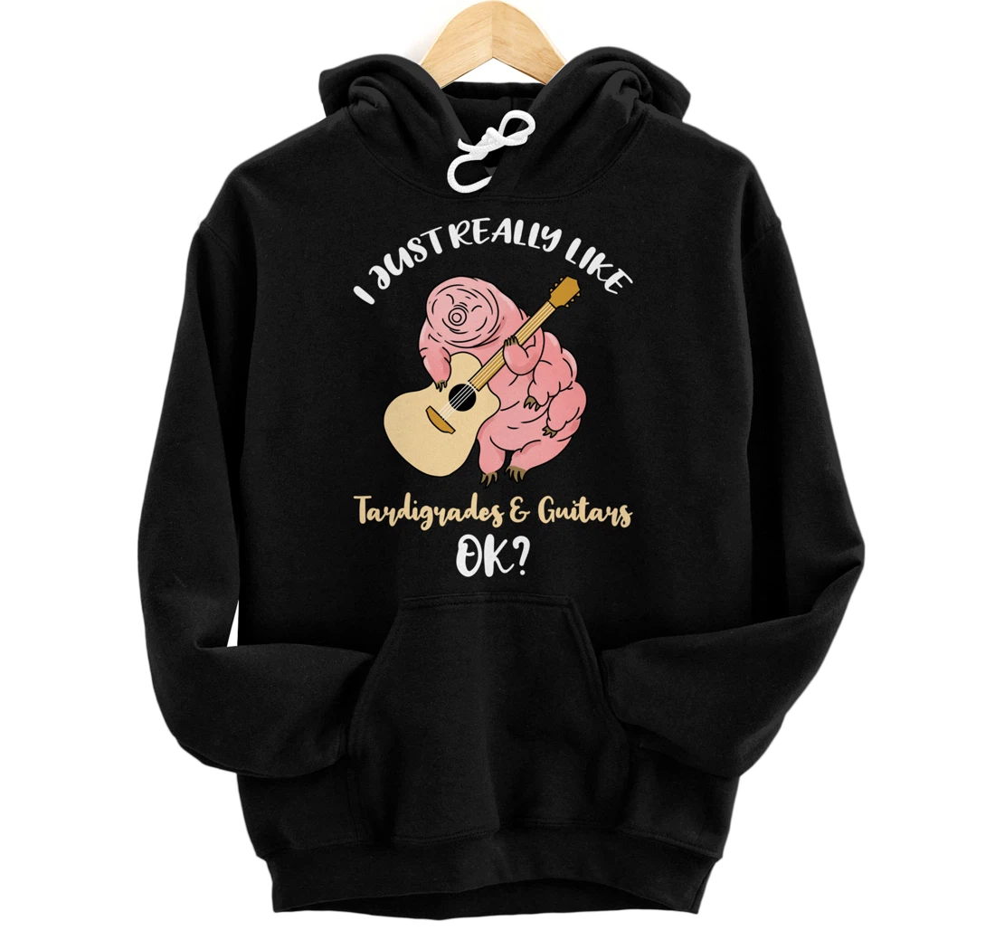 I Just Really Like Tardigrades And Guitars Ok Pullover Hoodie