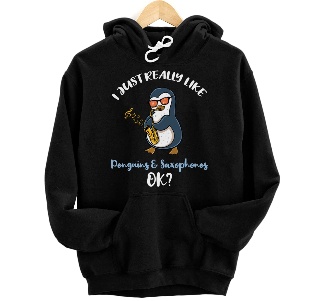 I Just Really Like Penguins And Saxophones Ok Pullover Hoodie