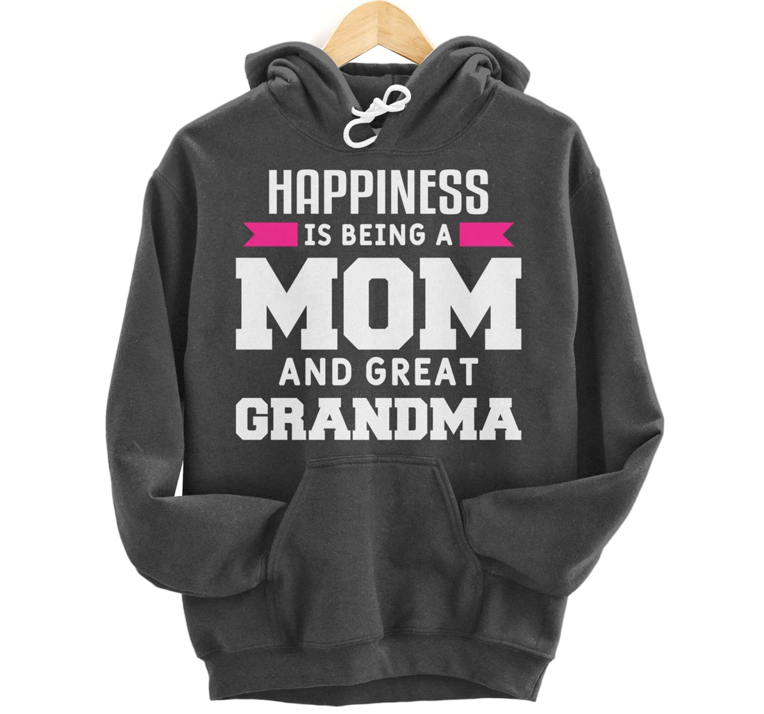 Happiness Is Being A Mom Grandma And Great Grandma Pullover Hoodie