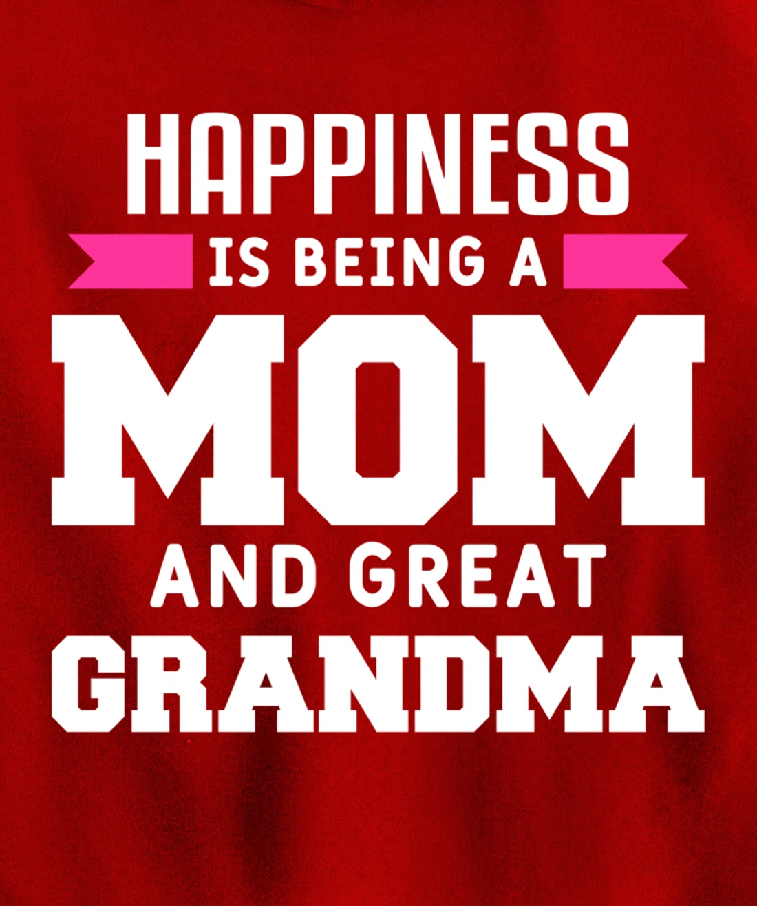 Happiness Is Being A Mom Grandma And Great Grandma Pullover Hoodie