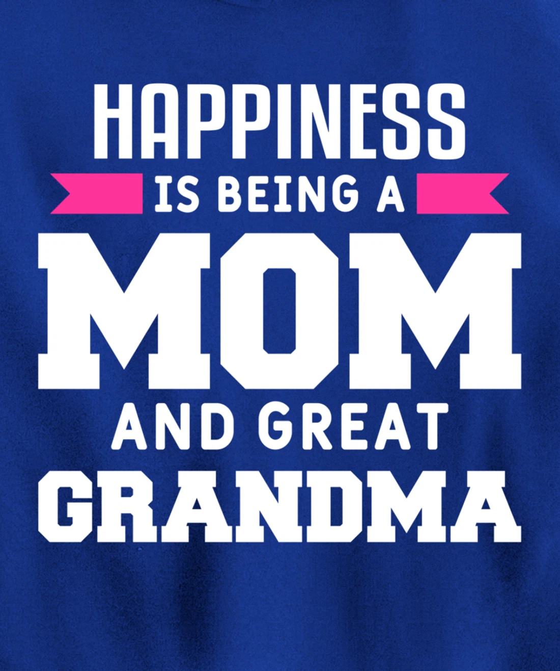Happiness Is Being A Mom Grandma And Great Grandma Pullover Hoodie