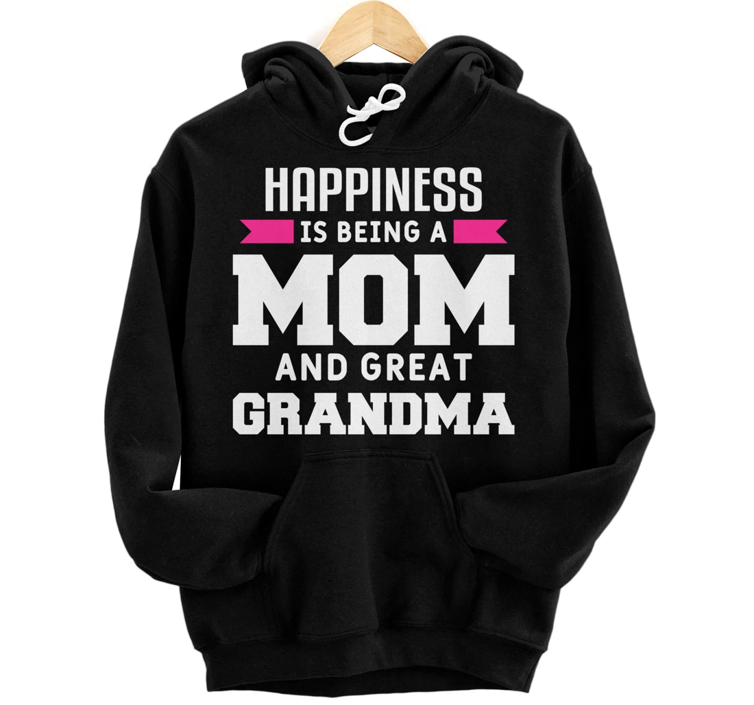 Happiness Is Being A Mom Grandma And Great Grandma Pullover Hoodie