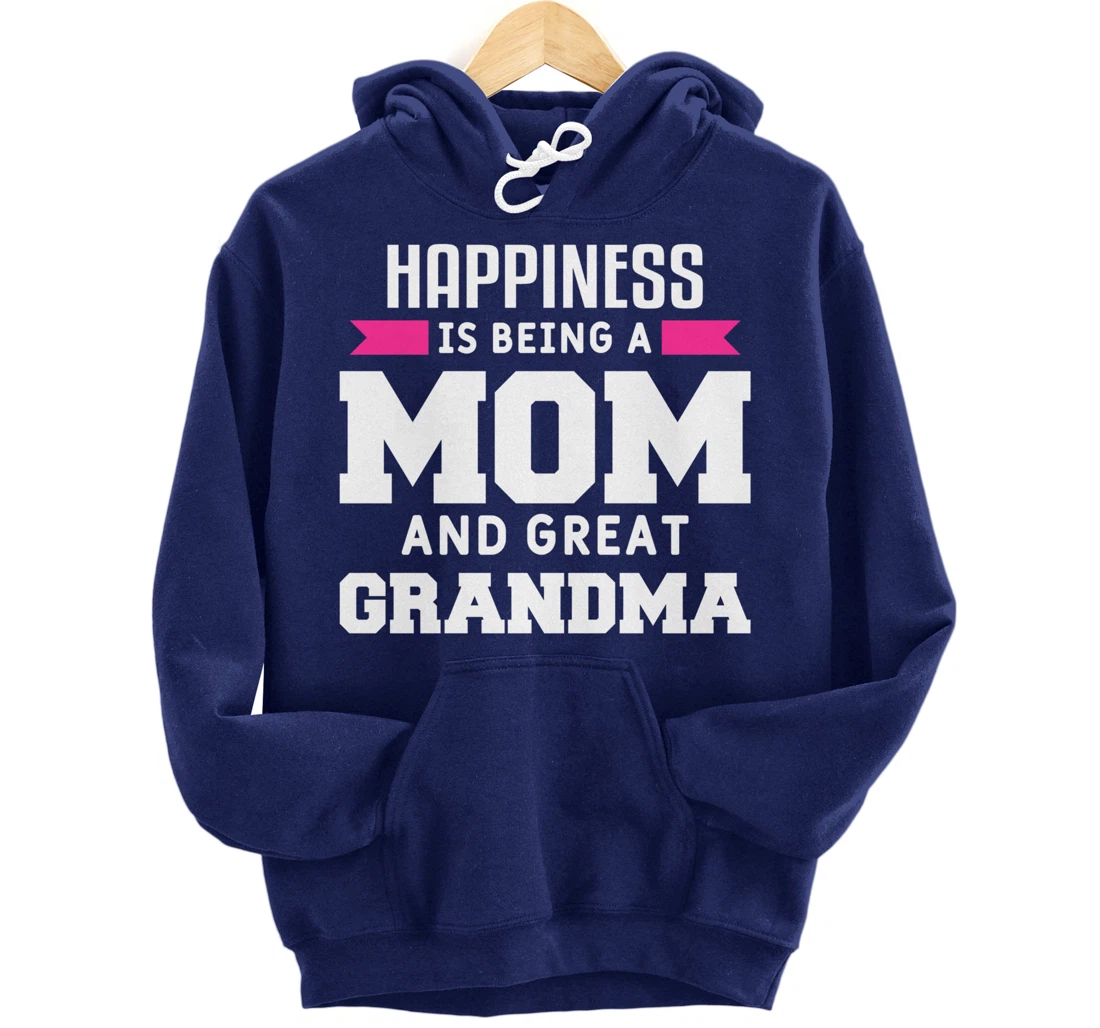 Happiness Is Being A Mom Grandma And Great Grandma Pullover Hoodie