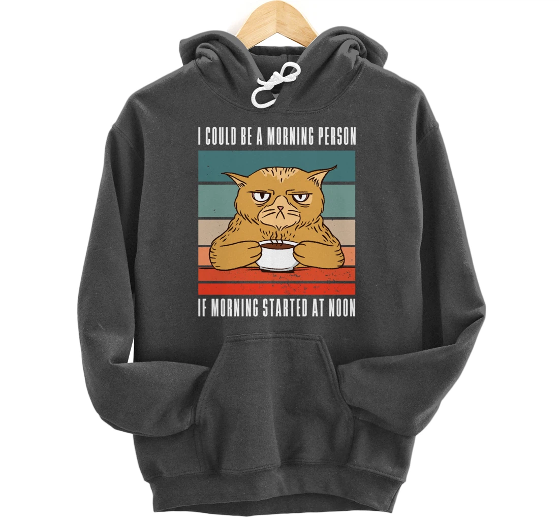 I could be a morning person if morning started at noon Cat Pullover Hoodie