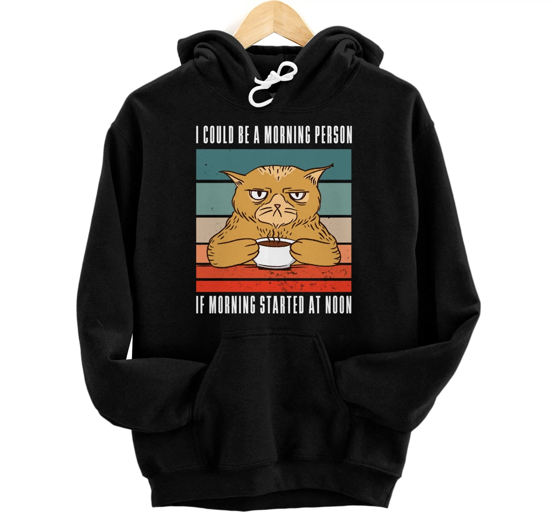 I could be a morning person if morning started at noon Cat Pullover Hoodie