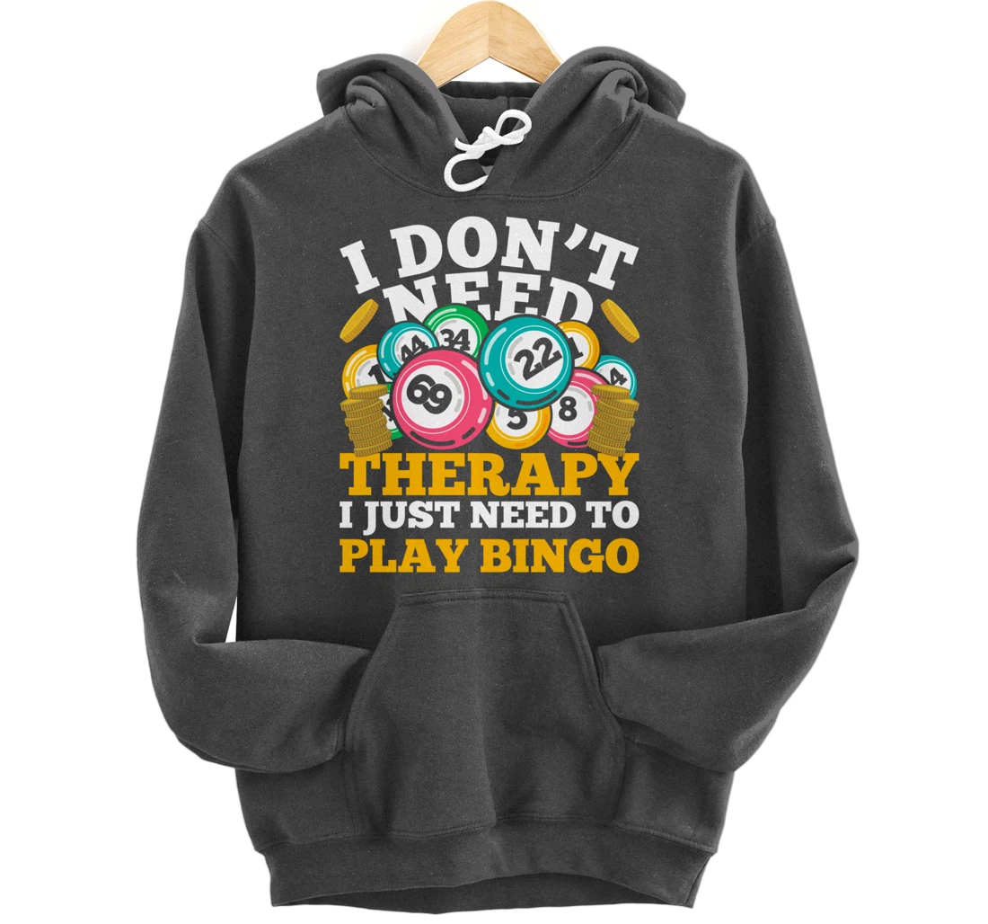 Bingo Winner I Dont Need Therapy I Just Need To Play Bingo Pullover Hoodie