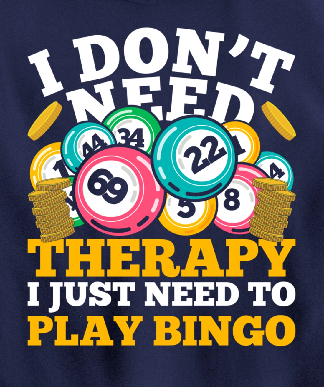 Bingo Winner I Dont Need Therapy I Just Need To Play Bingo Pullover Hoodie