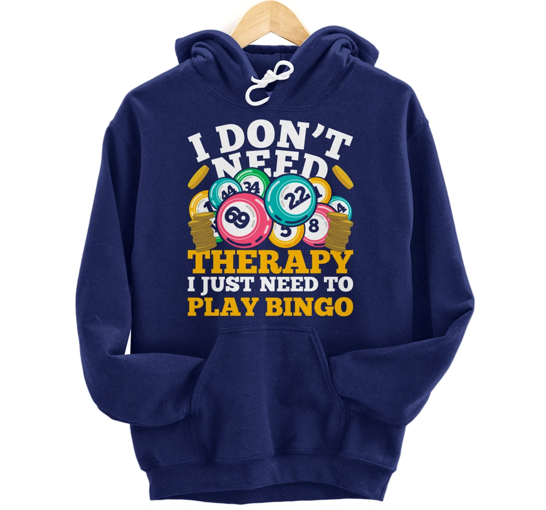 Bingo Winner I Dont Need Therapy I Just Need To Play Bingo Pullover Hoodie