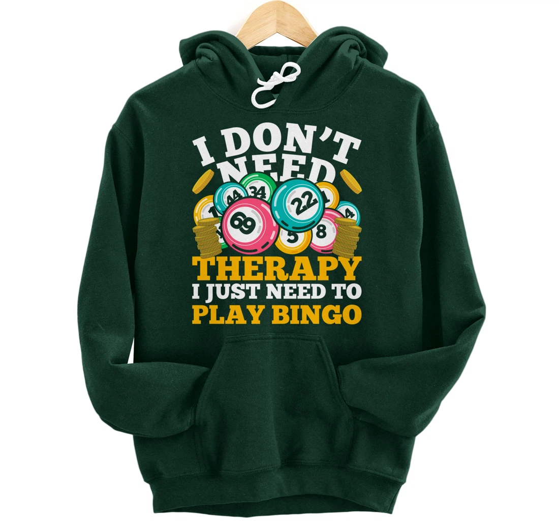 Bingo Winner I Dont Need Therapy I Just Need To Play Bingo Pullover Hoodie