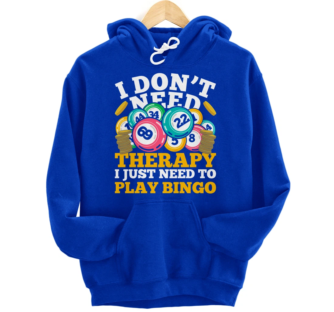 Bingo Winner I Dont Need Therapy I Just Need To Play Bingo Pullover Hoodie