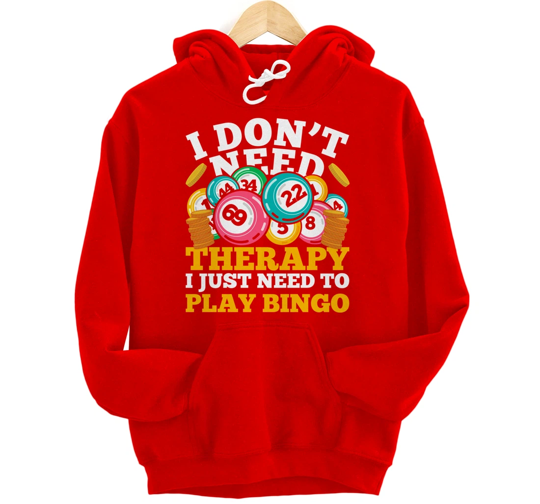 Bingo Winner I Dont Need Therapy I Just Need To Play Bingo Pullover Hoodie