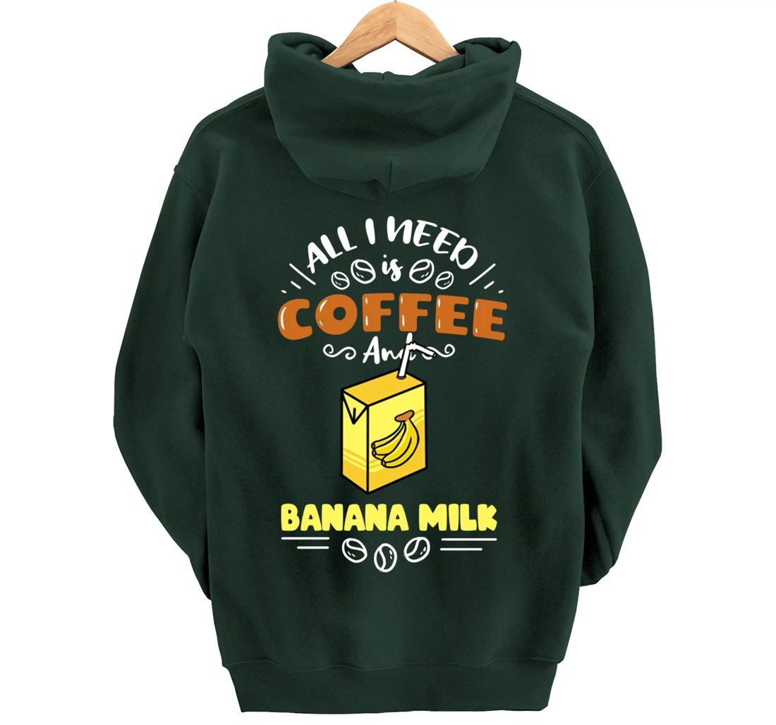All I Need Is Coffee And Banana Milk Pullover Hoodie
