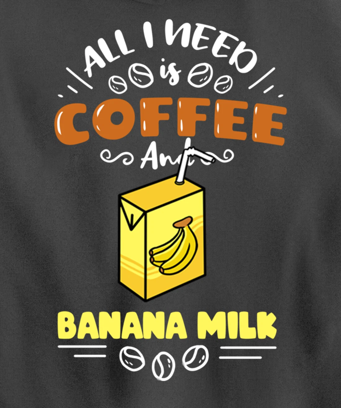 All I Need Is Coffee And Banana Milk Pullover Hoodie