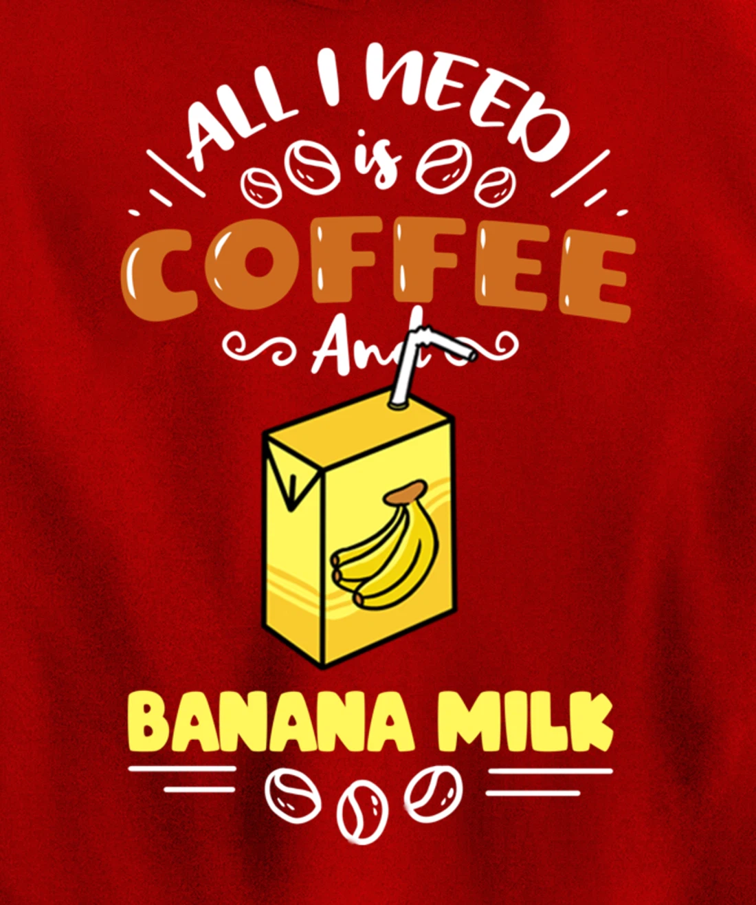 All I Need Is Coffee And Banana Milk Pullover Hoodie