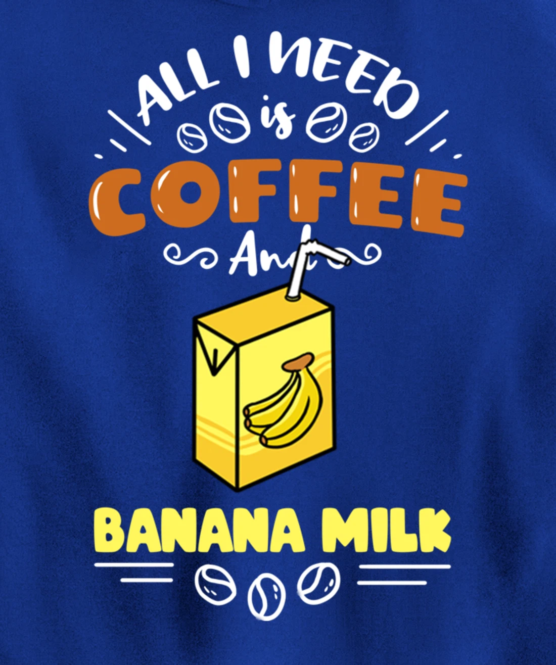 All I Need Is Coffee And Banana Milk Pullover Hoodie