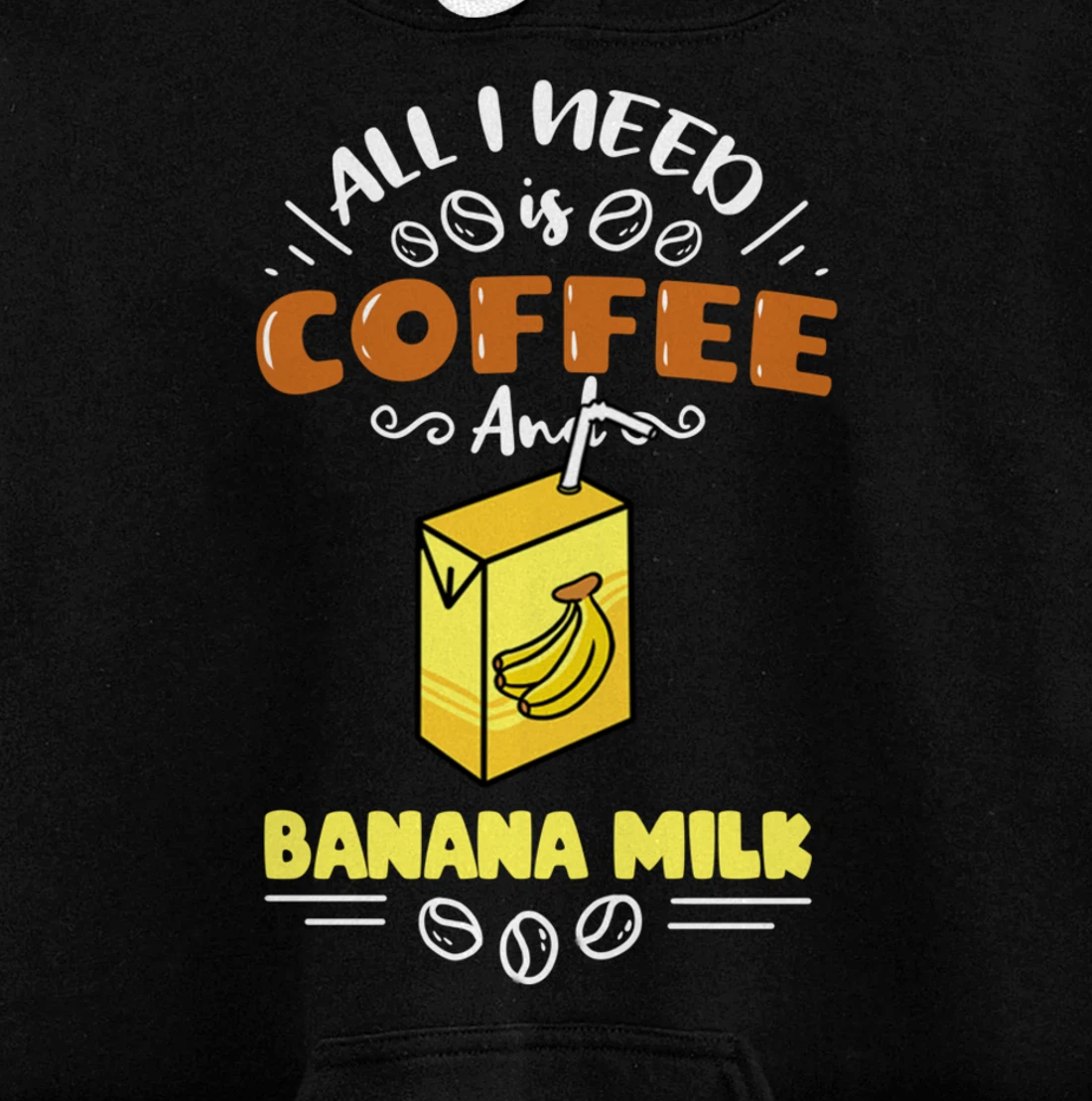 All I Need Is Coffee And Banana Milk Pullover Hoodie