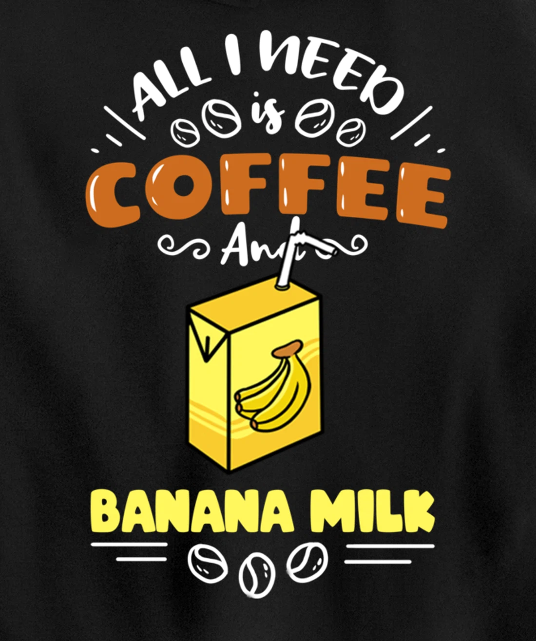 All I Need Is Coffee And Banana Milk Pullover Hoodie