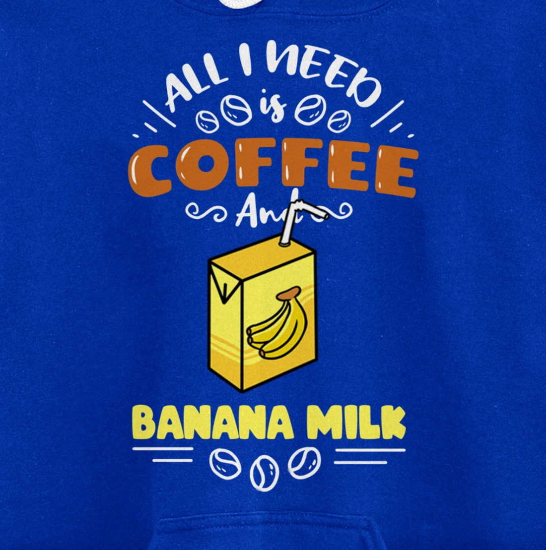 All I Need Is Coffee And Banana Milk Pullover Hoodie