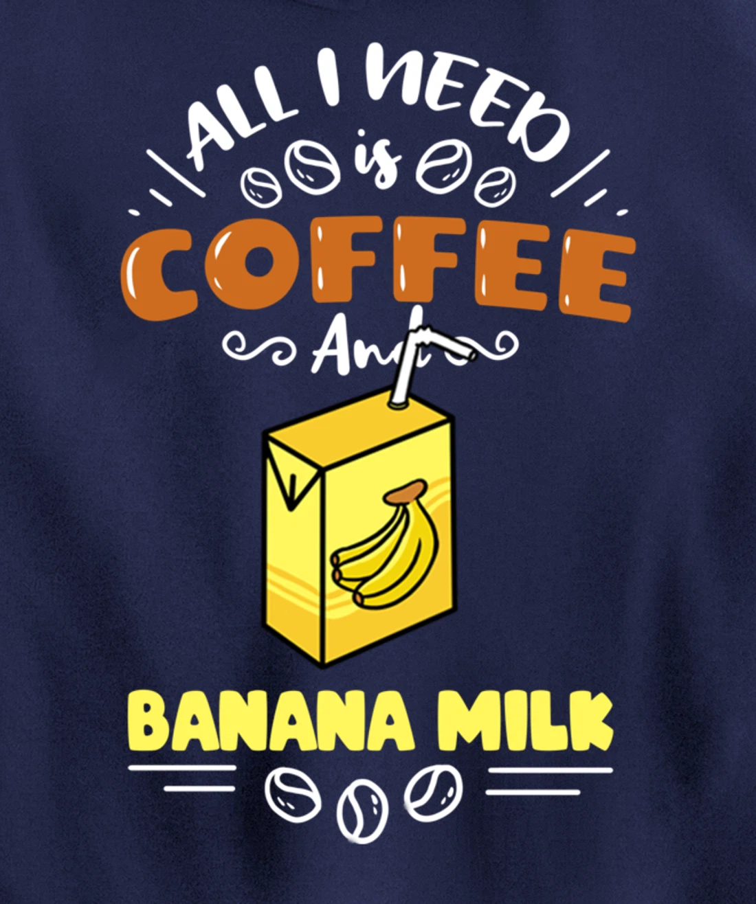 All I Need Is Coffee And Banana Milk Pullover Hoodie