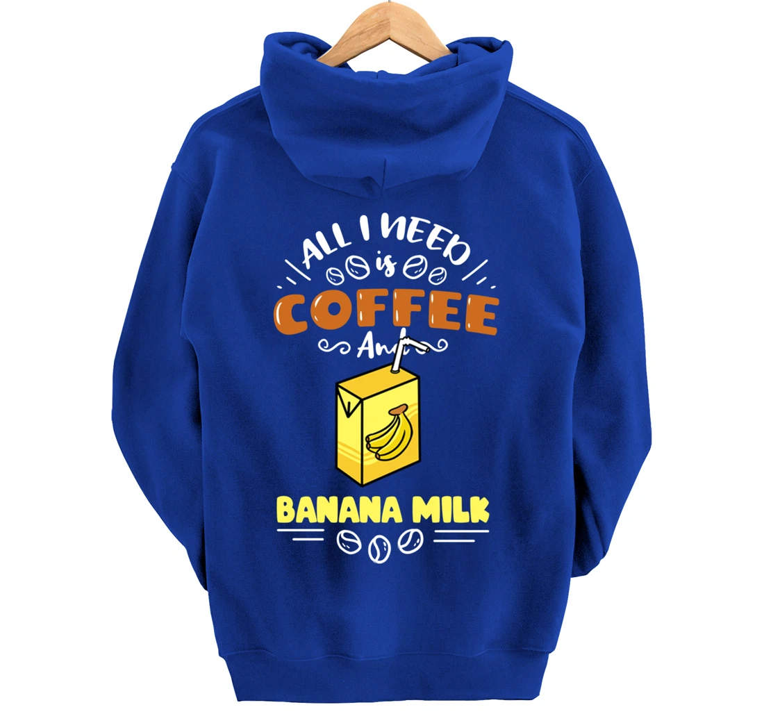 All I Need Is Coffee And Banana Milk Pullover Hoodie