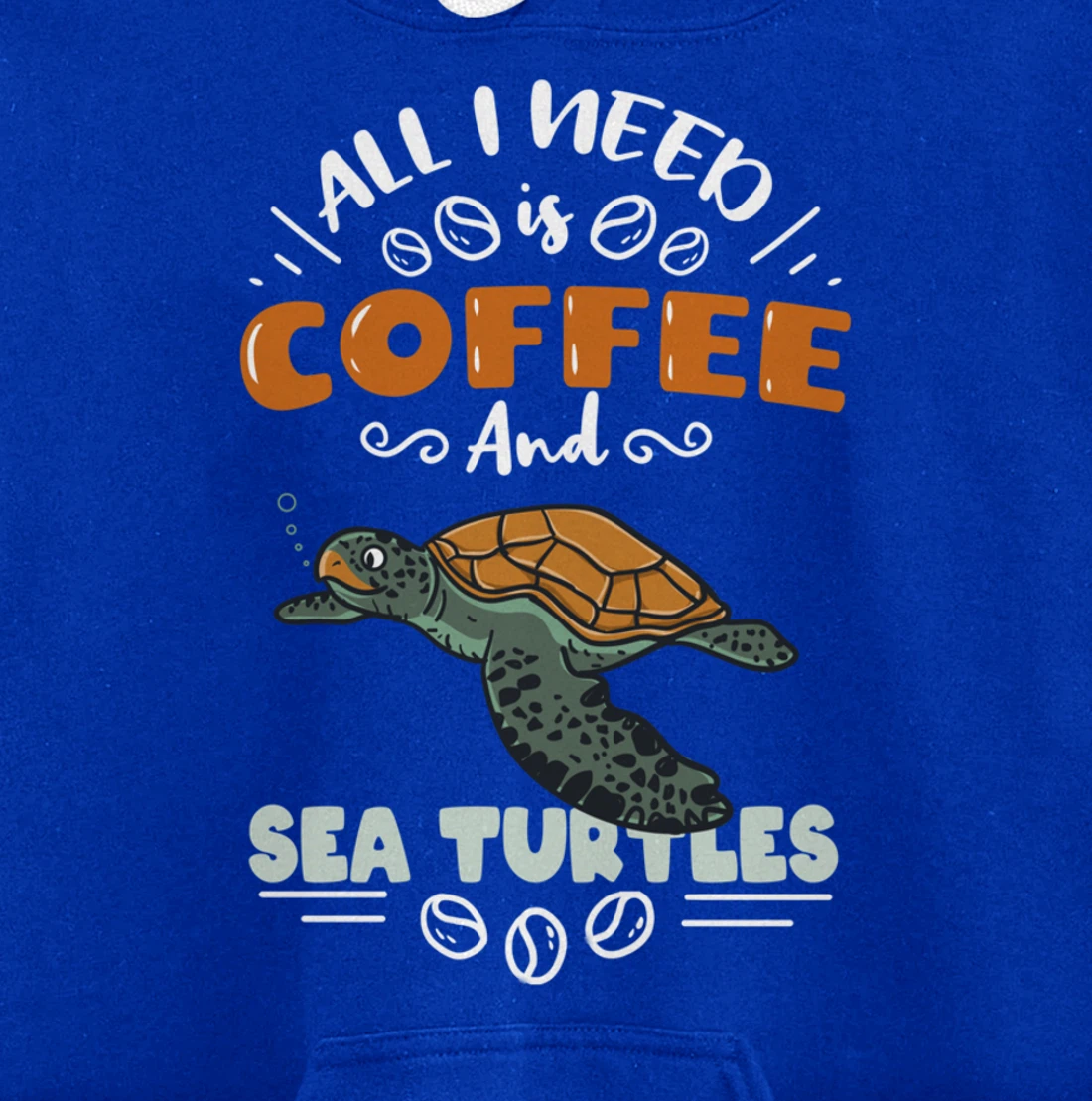 All I Need Is Coffee And Sea Turtles Pullover Hoodie